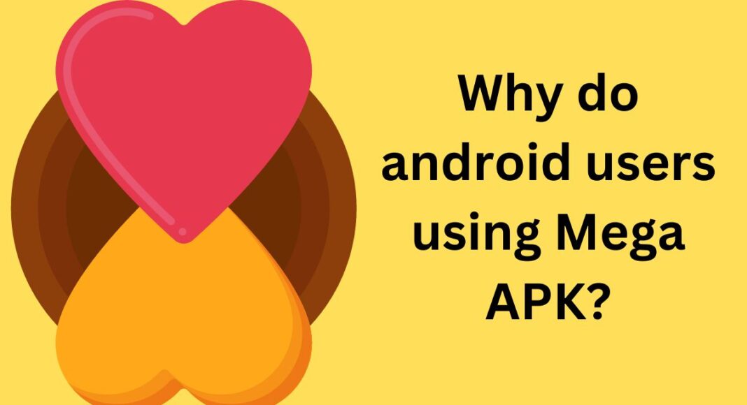 Why do android users using Mega APK